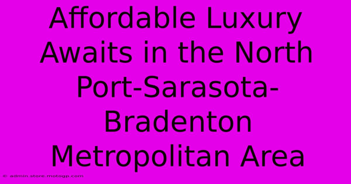 Affordable Luxury Awaits In The North Port-Sarasota-Bradenton Metropolitan Area