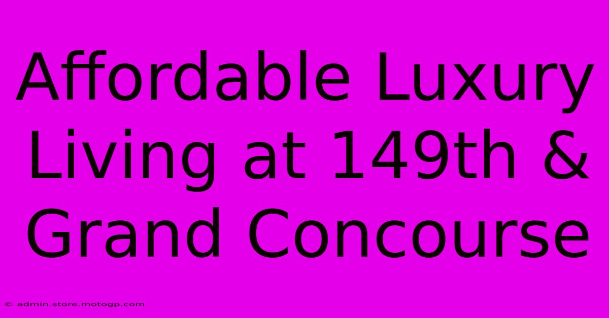 Affordable Luxury Living At 149th & Grand Concourse