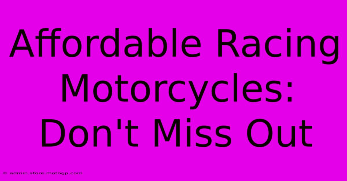 Affordable Racing Motorcycles: Don't Miss Out