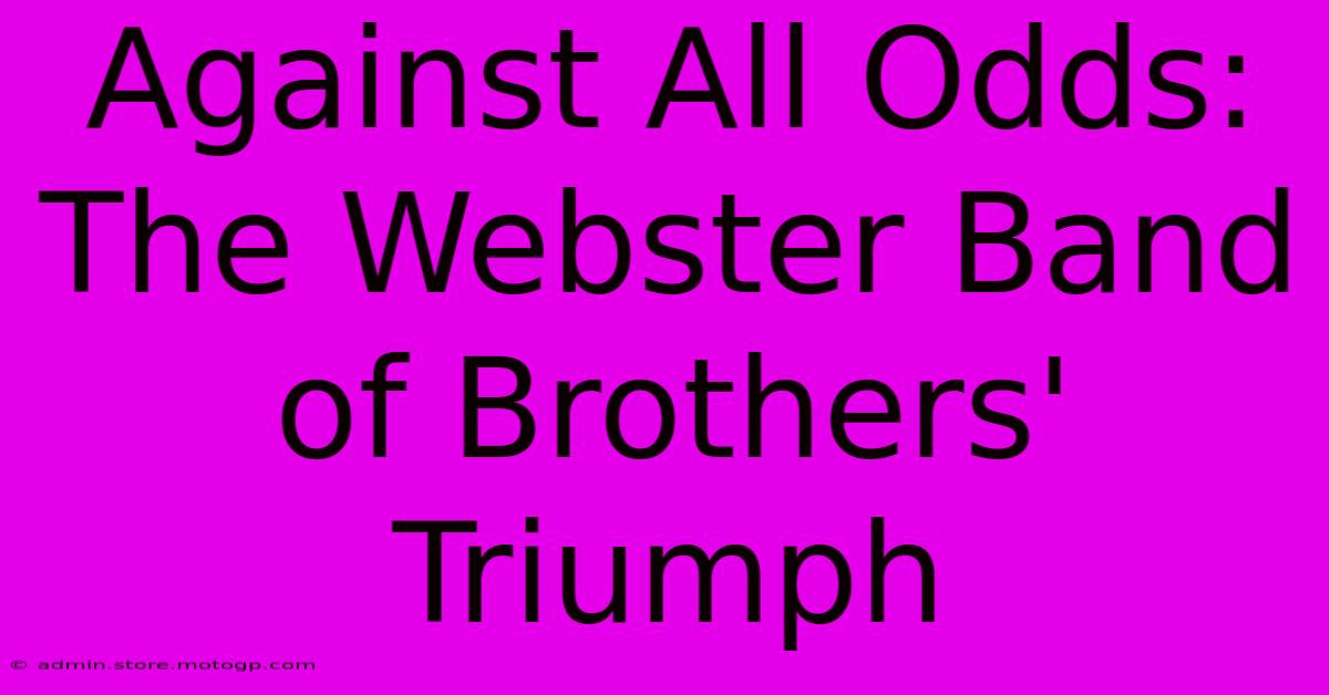 Against All Odds: The Webster Band Of Brothers' Triumph