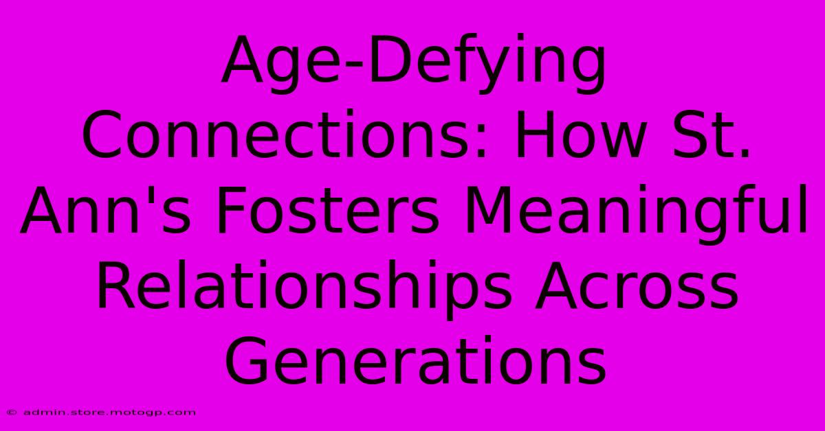 Age-Defying Connections: How St. Ann's Fosters Meaningful Relationships Across Generations