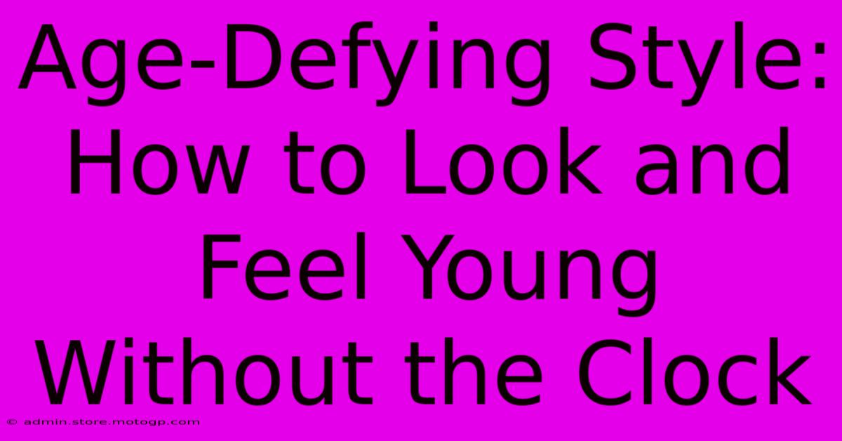 Age-Defying Style: How To Look And Feel Young Without The Clock