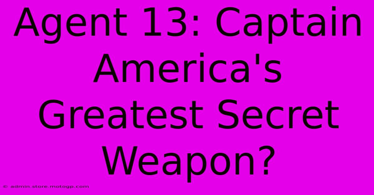 Agent 13: Captain America's Greatest Secret Weapon?