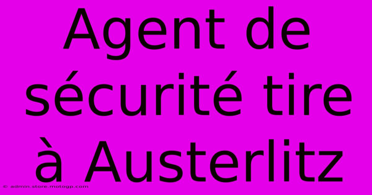 Agent De Sécurité Tire À Austerlitz