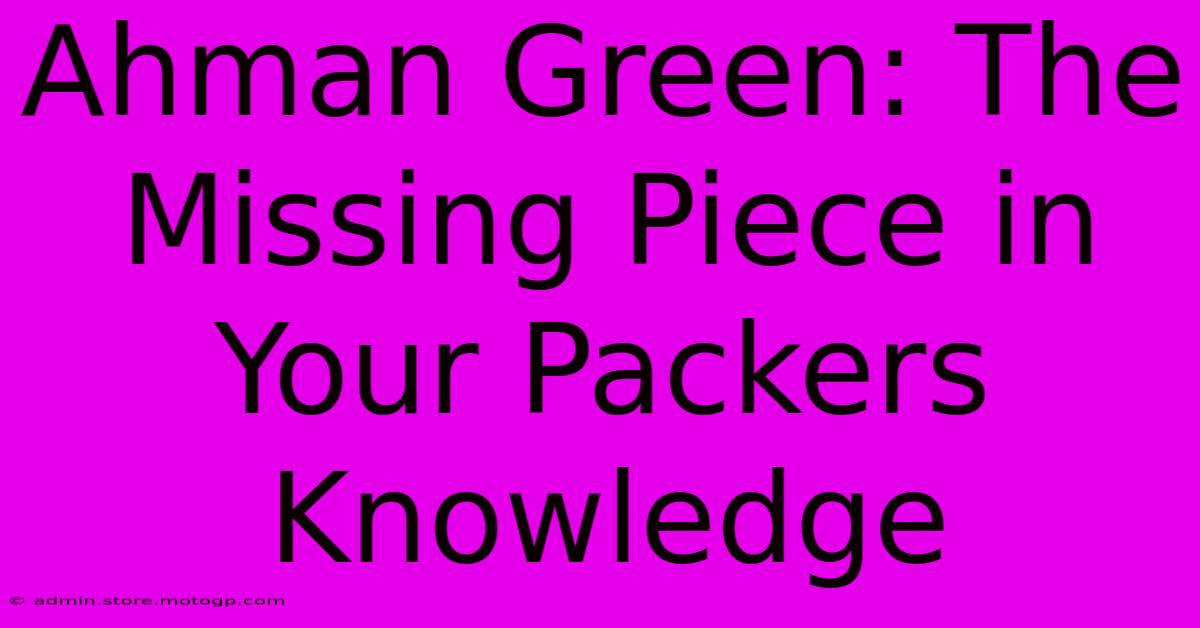 Ahman Green: The Missing Piece In Your Packers Knowledge