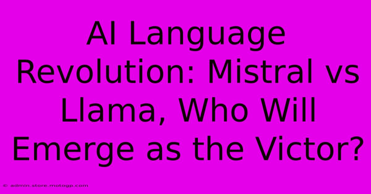 AI Language Revolution: Mistral Vs Llama, Who Will Emerge As The Victor?