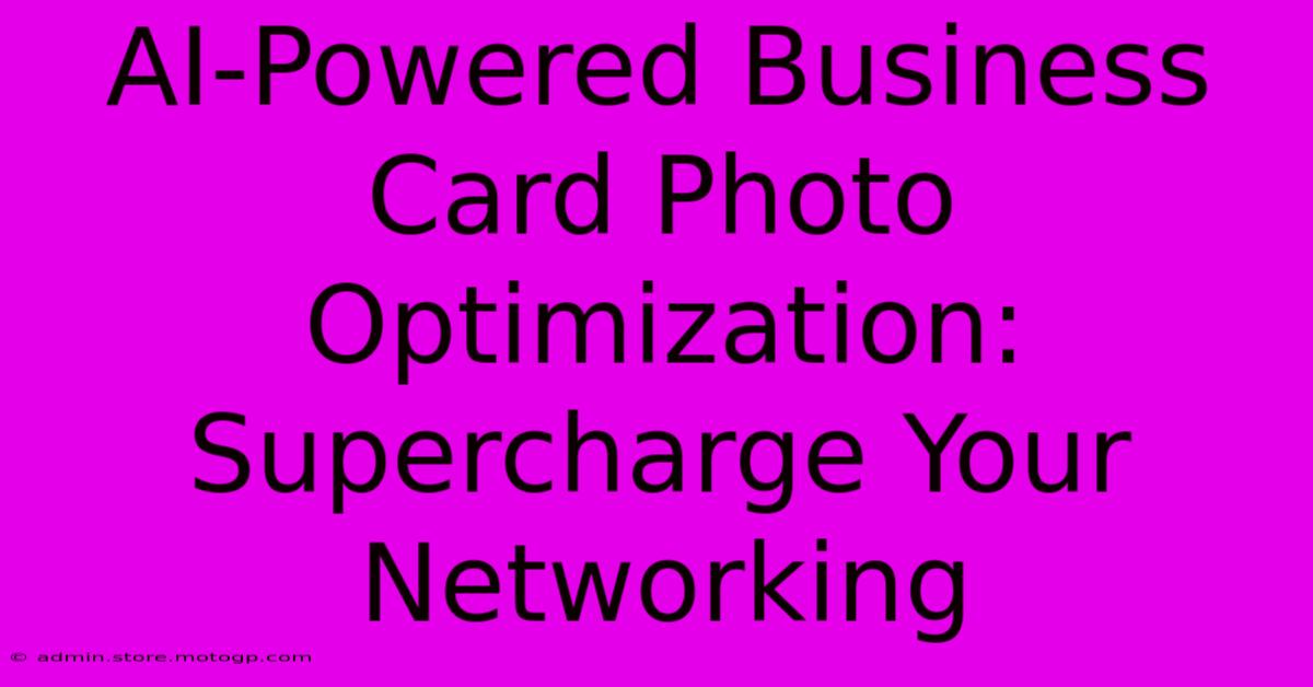 AI-Powered Business Card Photo Optimization: Supercharge Your Networking