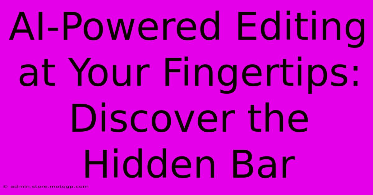 AI-Powered Editing At Your Fingertips: Discover The Hidden Bar