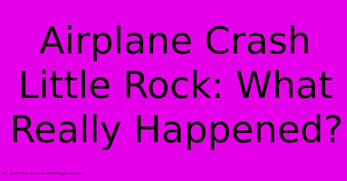 Airplane Crash Little Rock: What Really Happened?