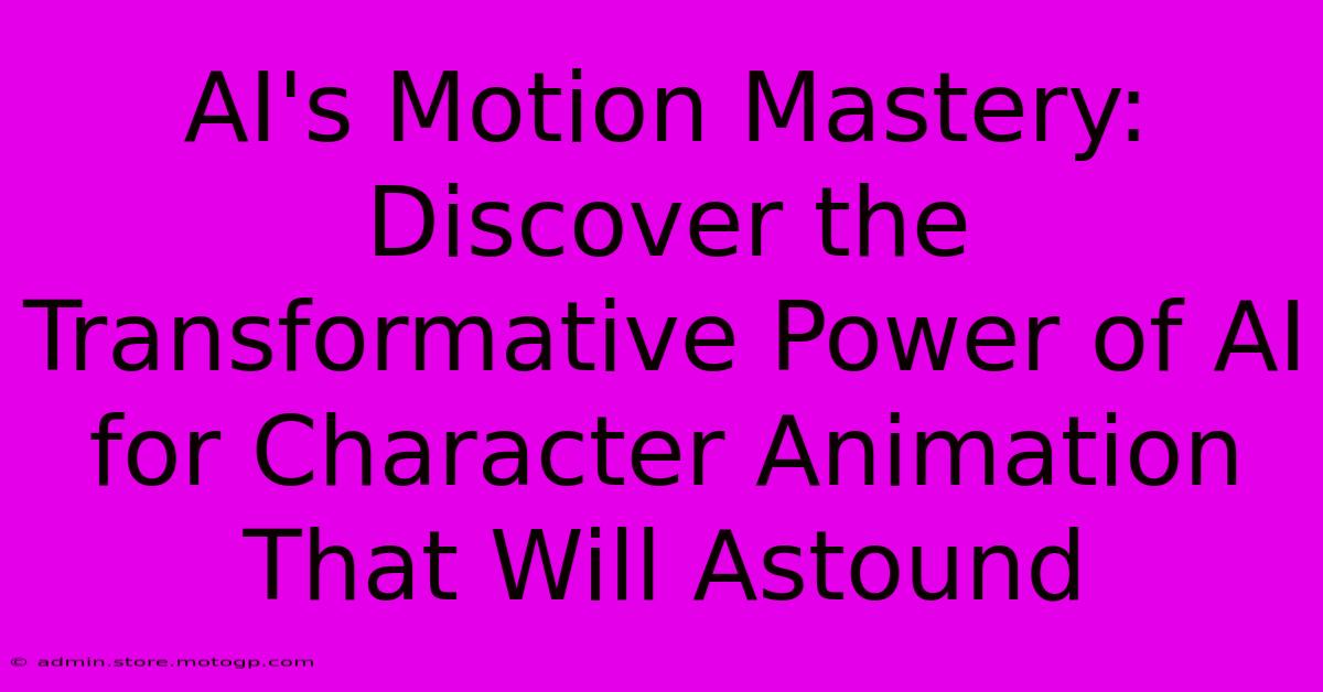 AI's Motion Mastery: Discover The Transformative Power Of AI For Character Animation That Will Astound