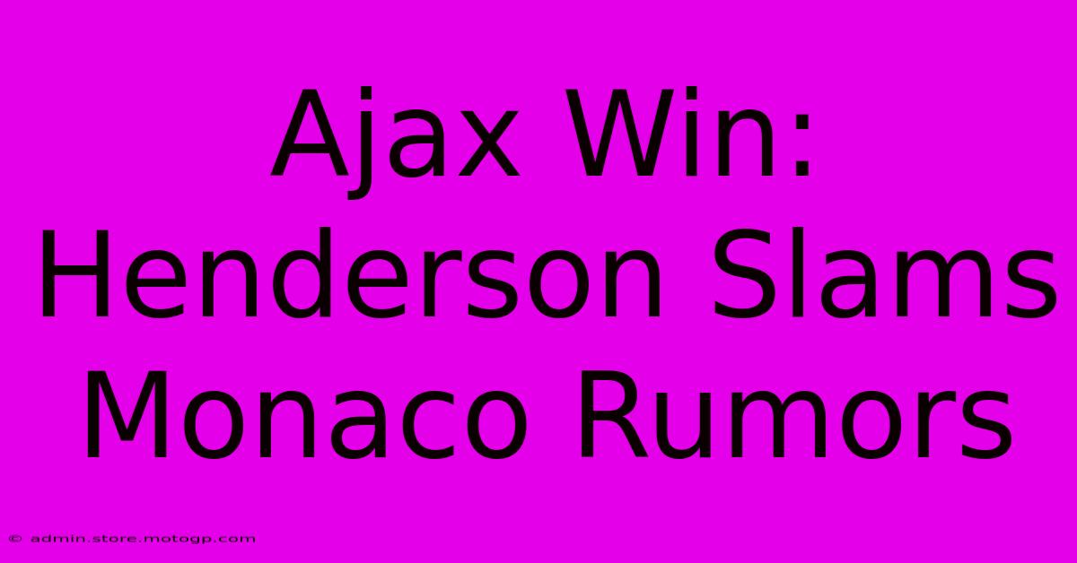 Ajax Win: Henderson Slams Monaco Rumors