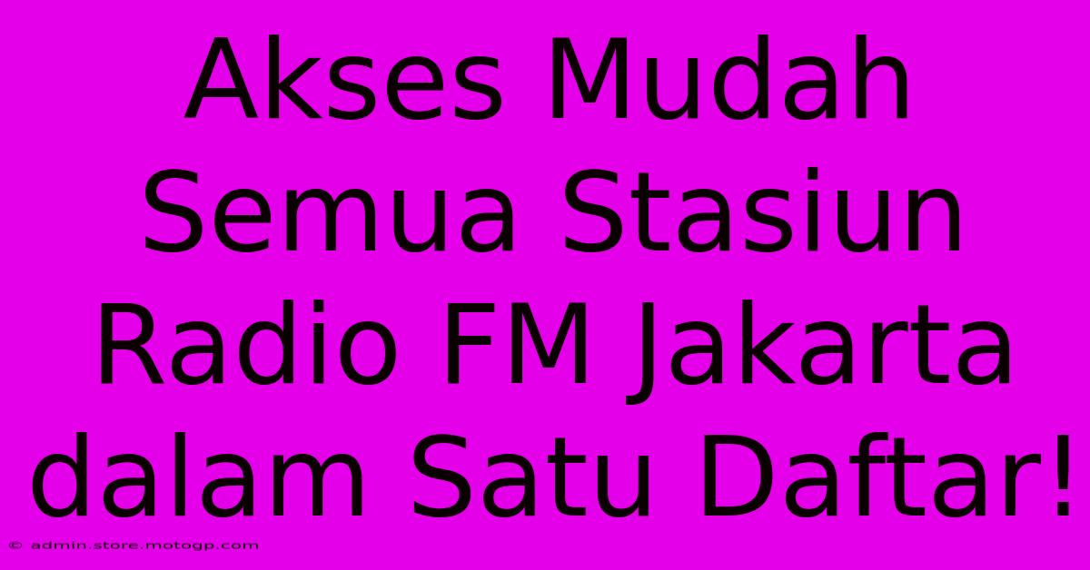 Akses Mudah Semua Stasiun Radio FM Jakarta Dalam Satu Daftar!