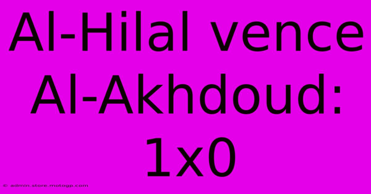 Al-Hilal Vence Al-Akhdoud: 1x0