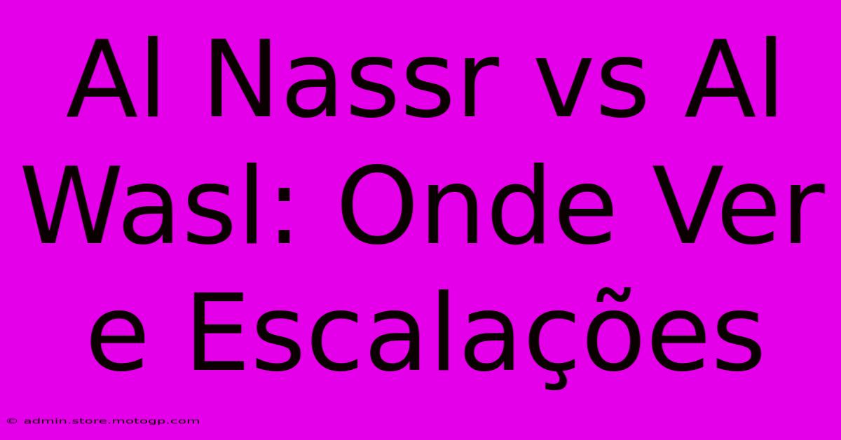 Al Nassr Vs Al Wasl: Onde Ver E Escalações