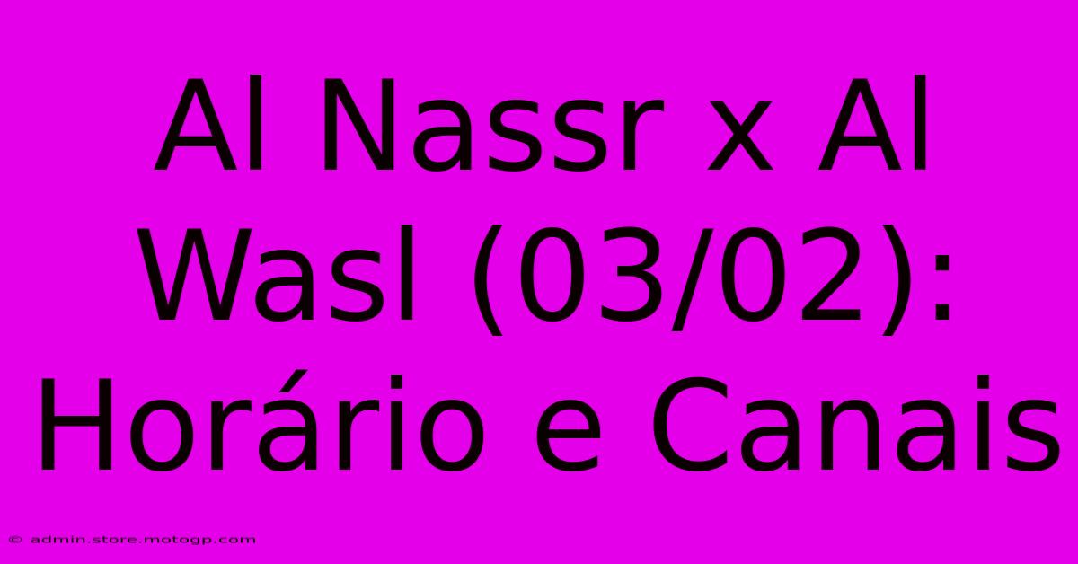 Al Nassr X Al Wasl (03/02): Horário E Canais