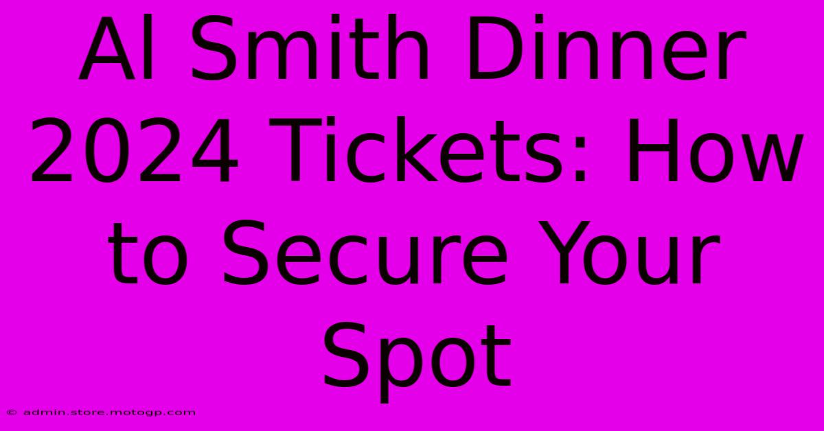 Al Smith Dinner 2024 Tickets: How To Secure Your Spot