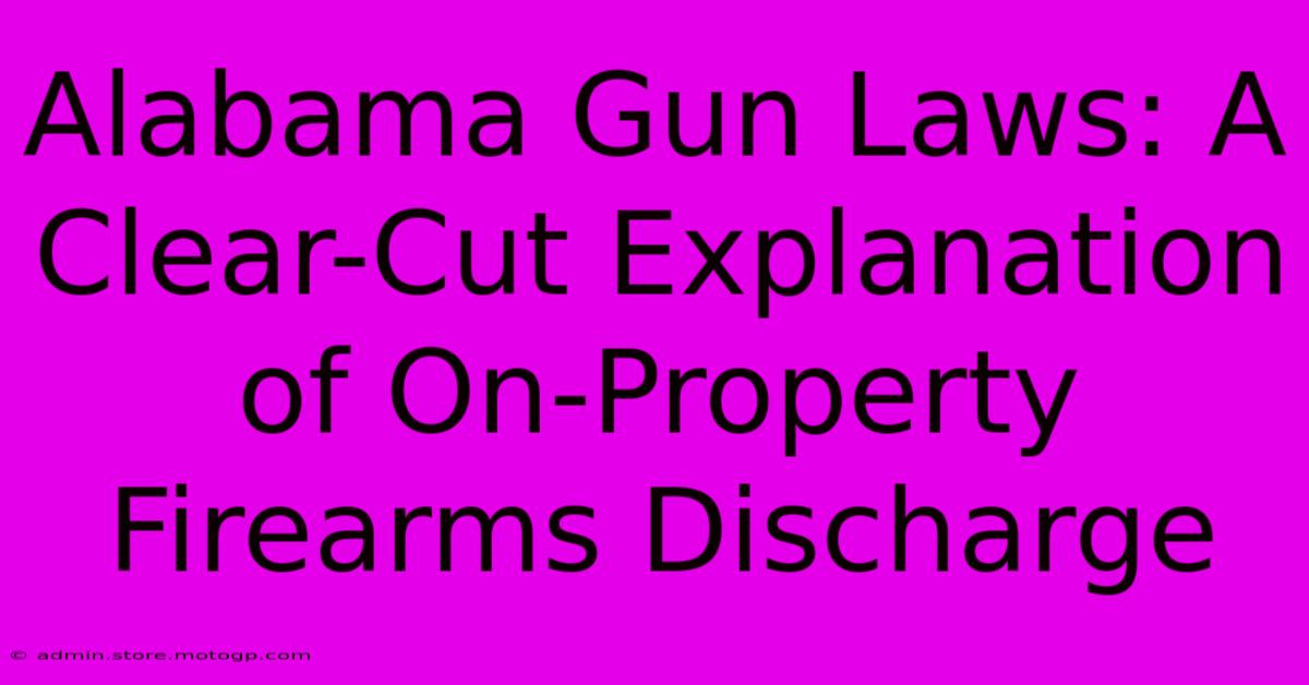 Alabama Gun Laws: A Clear-Cut Explanation Of On-Property Firearms Discharge