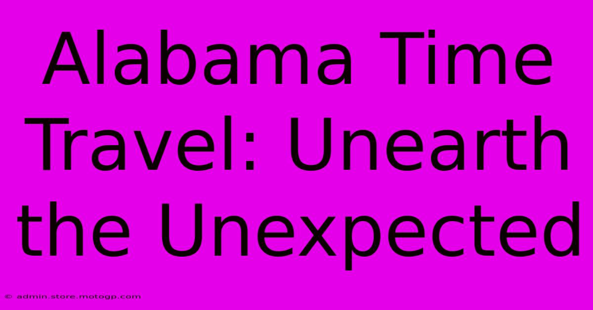 Alabama Time Travel: Unearth The Unexpected