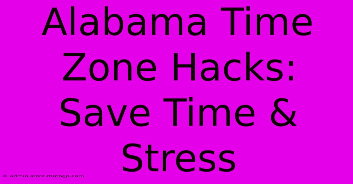 Alabama Time Zone Hacks: Save Time & Stress