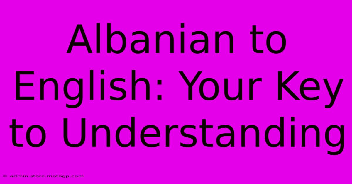 Albanian To English: Your Key To Understanding