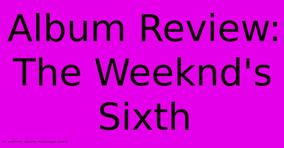 Album Review: The Weeknd's Sixth