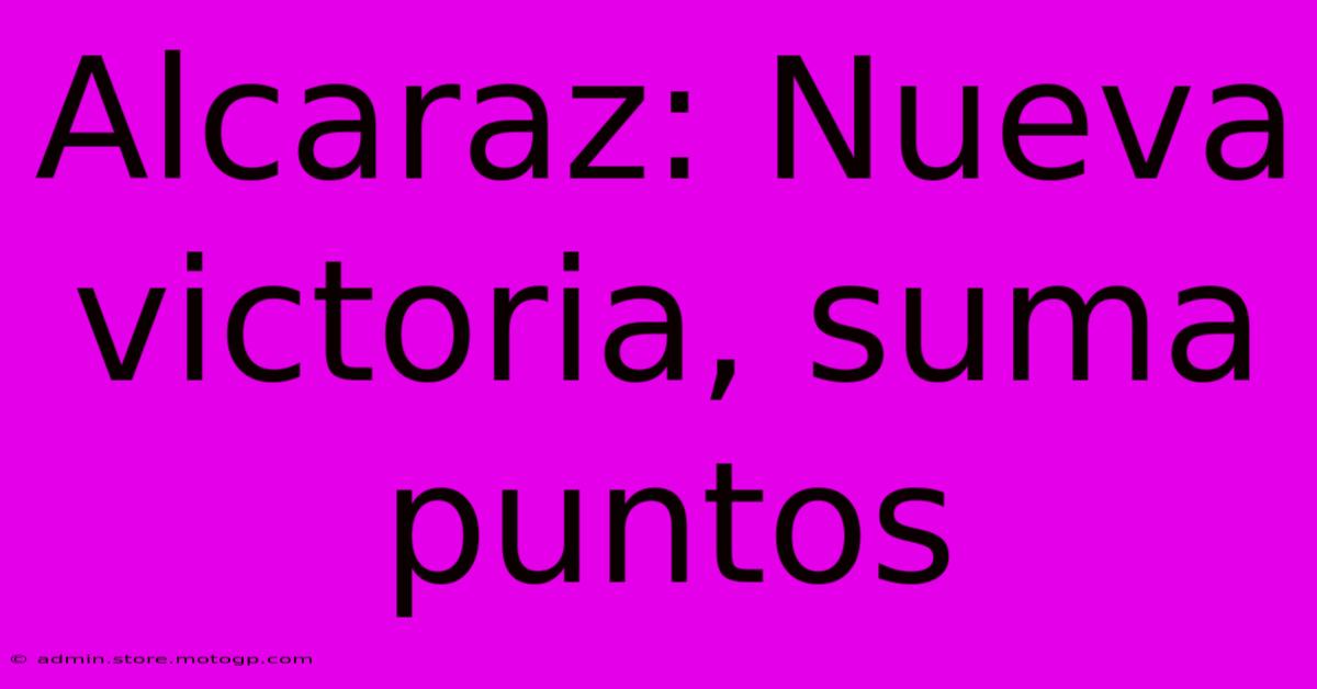 Alcaraz: Nueva Victoria, Suma Puntos