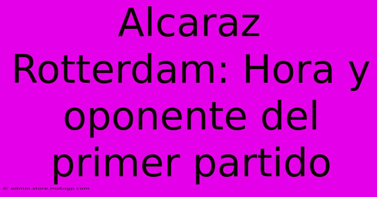 Alcaraz Rotterdam: Hora Y Oponente Del Primer Partido