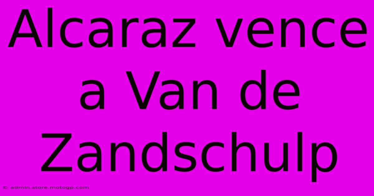 Alcaraz Vence A Van De Zandschulp