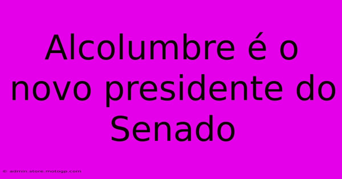 Alcolumbre É O Novo Presidente Do Senado