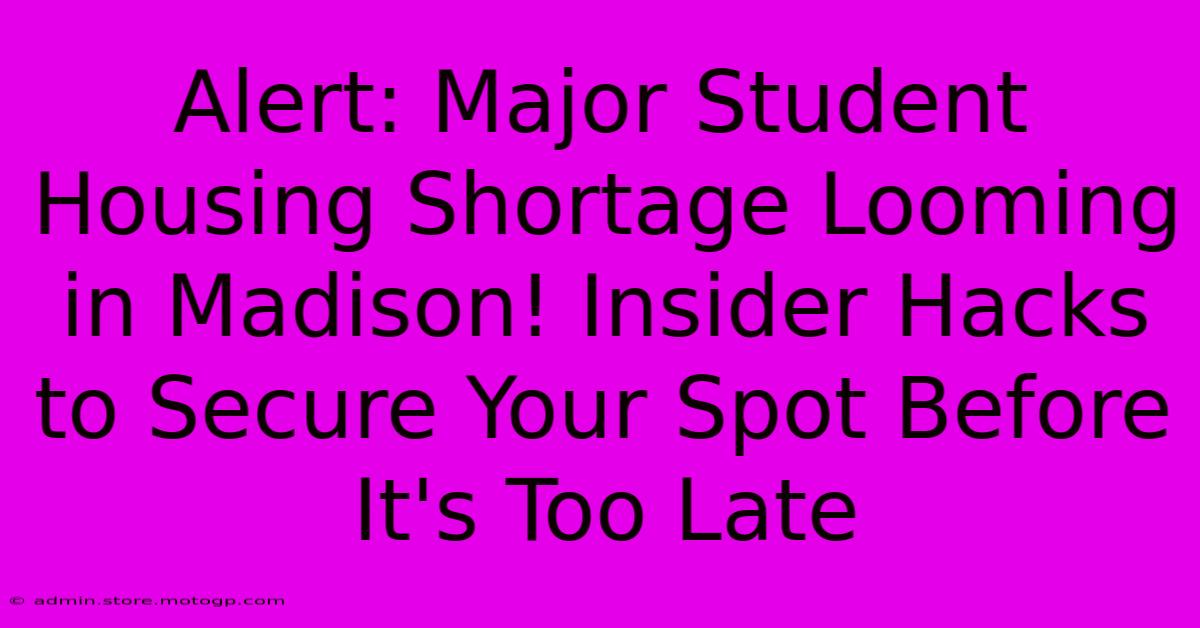 Alert: Major Student Housing Shortage Looming In Madison! Insider Hacks To Secure Your Spot Before It's Too Late