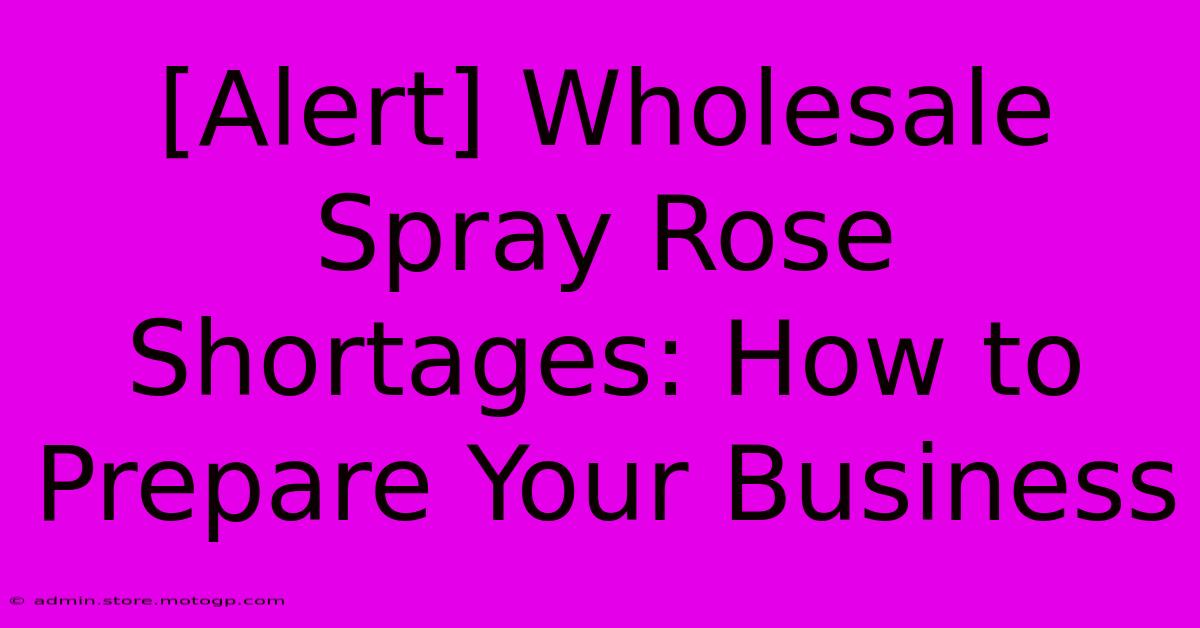 [Alert] Wholesale Spray Rose Shortages: How To Prepare Your Business