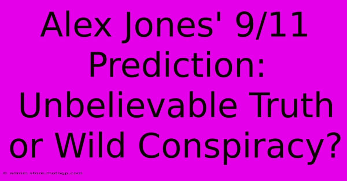 Alex Jones' 9/11 Prediction: Unbelievable Truth Or Wild Conspiracy?