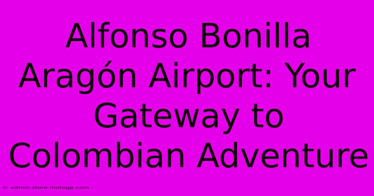 Alfonso Bonilla Aragón Airport: Your Gateway To Colombian Adventure