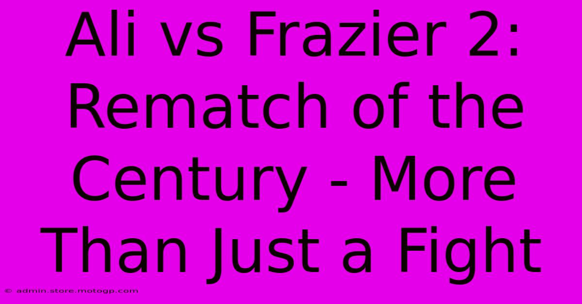 Ali Vs Frazier 2:  Rematch Of The Century - More Than Just A Fight