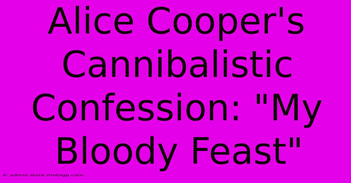 Alice Cooper's Cannibalistic Confession: 