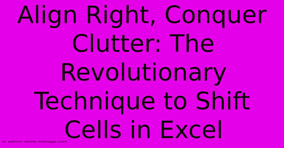 Align Right, Conquer Clutter: The Revolutionary Technique To Shift Cells In Excel