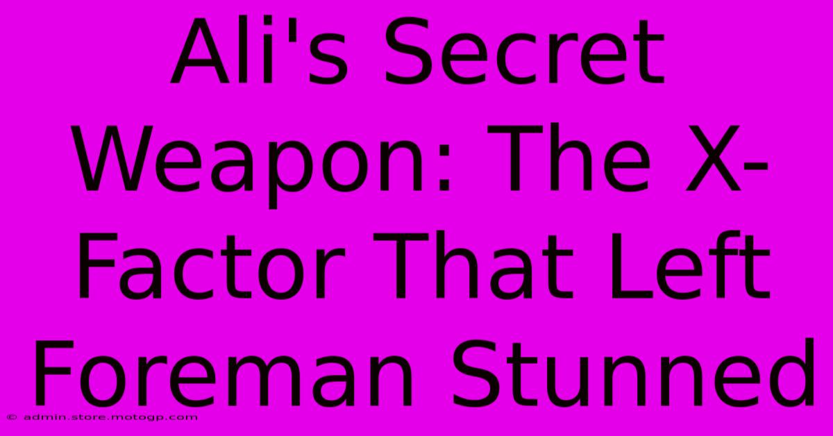 Ali's Secret Weapon: The X-Factor That Left Foreman Stunned