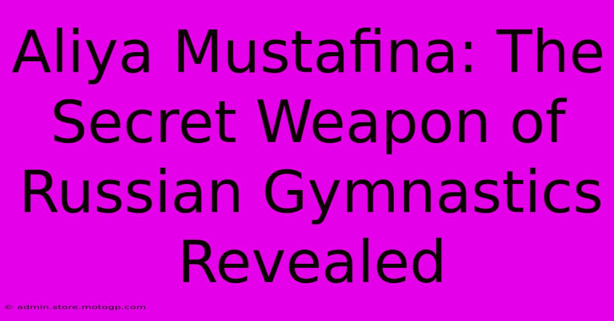 Aliya Mustafina: The Secret Weapon Of Russian Gymnastics Revealed