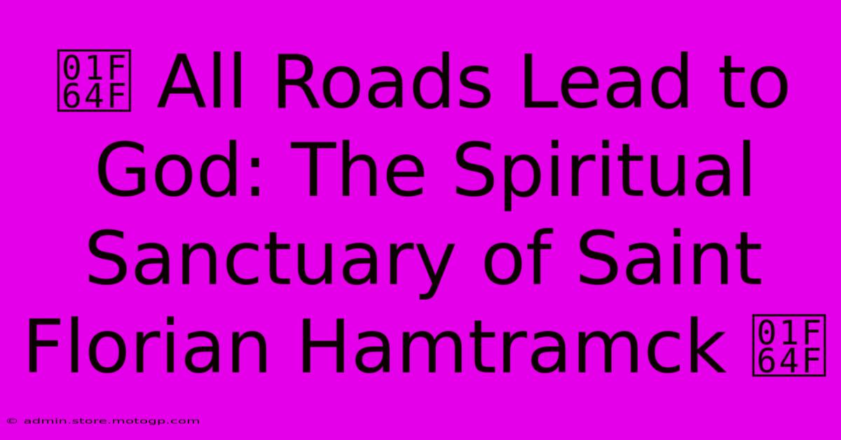 🙏 All Roads Lead To God: The Spiritual Sanctuary Of Saint Florian Hamtramck 🙏