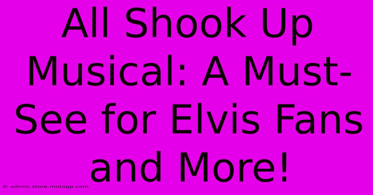 All Shook Up Musical: A Must-See For Elvis Fans And More!