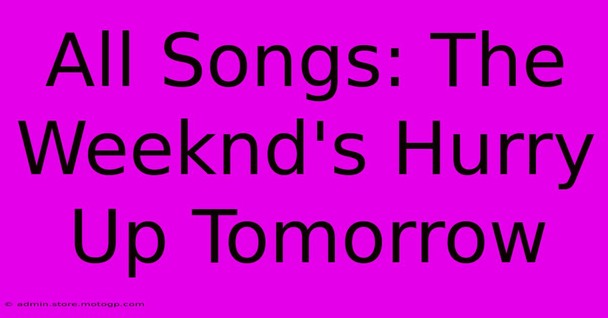 All Songs: The Weeknd's Hurry Up Tomorrow