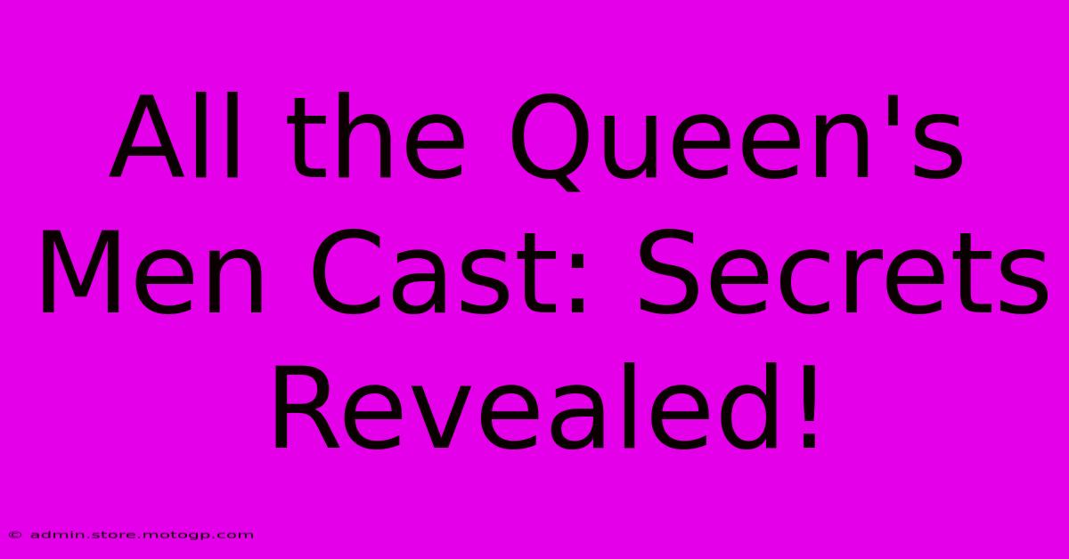 All The Queen's Men Cast: Secrets Revealed!