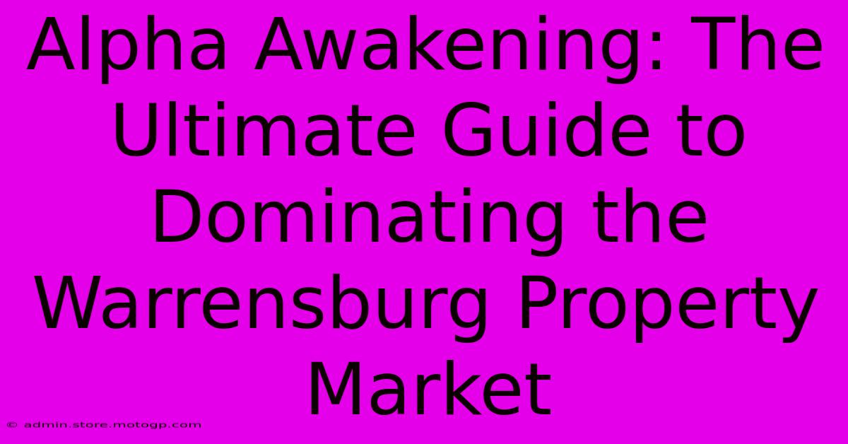 Alpha Awakening: The Ultimate Guide To Dominating The Warrensburg Property Market