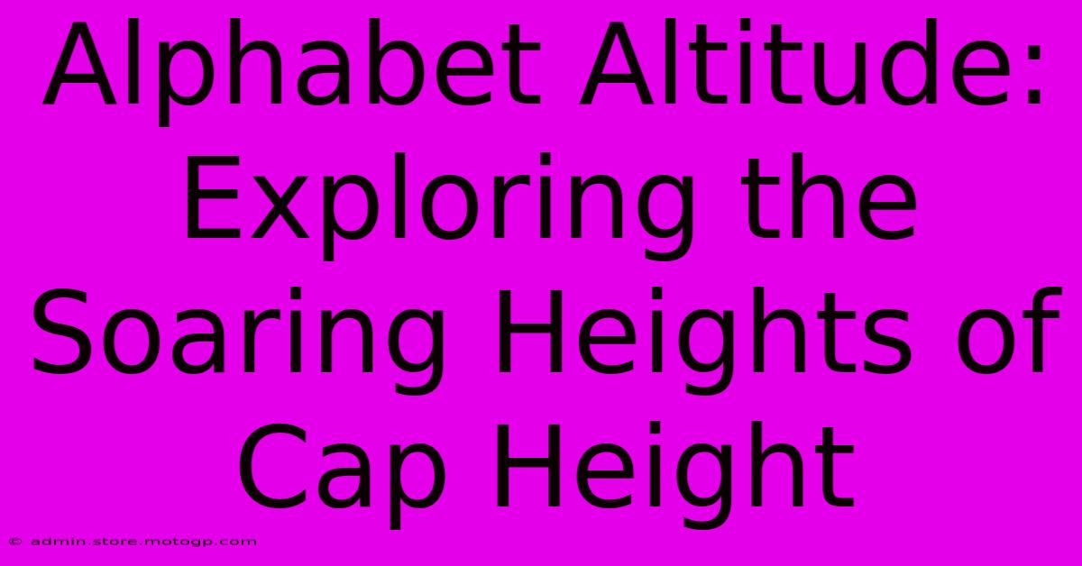 Alphabet Altitude: Exploring The Soaring Heights Of Cap Height