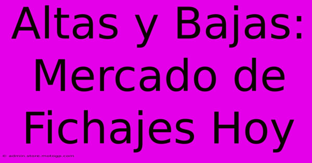 Altas Y Bajas: Mercado De Fichajes Hoy