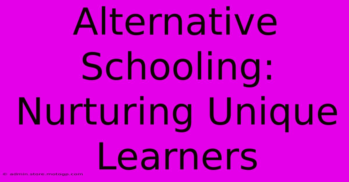 Alternative Schooling: Nurturing Unique Learners