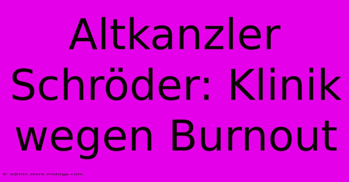 Altkanzler Schröder: Klinik Wegen Burnout