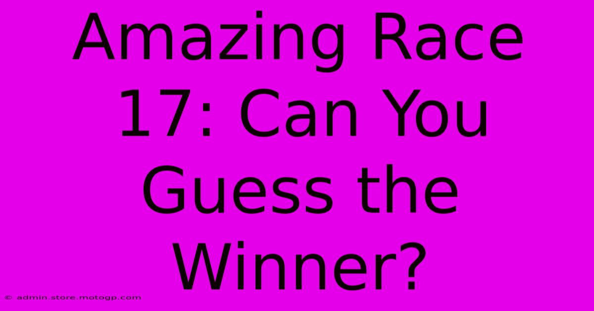 Amazing Race 17: Can You Guess The Winner?