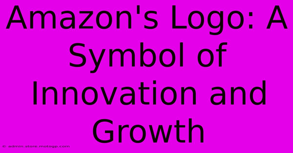 Amazon's Logo: A Symbol Of Innovation And Growth