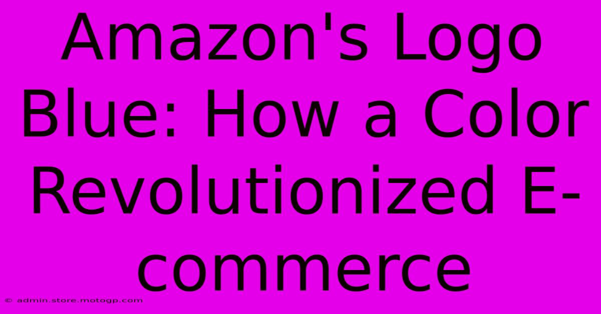 Amazon's Logo Blue: How A Color Revolutionized E-commerce